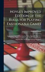 Hoyle's Improved Edition of the Rules for Playing Fashionable Games: Containing Copious Directions for Whist, Quadrille, Piquet ... Together With an A