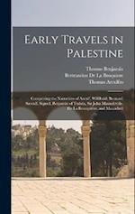Early Travels in Palestine: Comprising the Narratives of Arculf, Willibald, Bernard, Sæwulf, Sigurd, Benjamin of Tudela, Sir John Maundeville, De La B