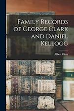 Family Records of George Clark and Daniel Kellogg 