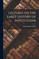 Lectures on the Early History of Institutions 