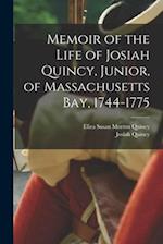 Memoir of the Life of Josiah Quincy, Junior, of Massachusetts Bay, 1744-1775 