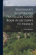 Bradshaw's Illustrated Travellers' Hand Book in [Afterw.] to France 