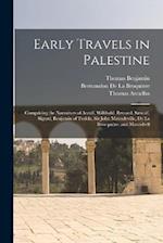 Early Travels in Palestine: Comprising the Narratives of Arculf, Willibald, Bernard, Sæwulf, Sigurd, Benjamin of Tudela, Sir John Maundeville, De La B
