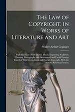 The Law of Copyright, in Works of Literature and Art: Including That of the Drama, Music, Engraving, Sculpture, Painting, Photography and Ornamental a