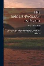 The Englishwoman in Egypt: Letters From Cairo, Written During a Residence There in 1842, 3, & 4, With E.W. Lane, Esq. Author of 'the Modern Egyptians'