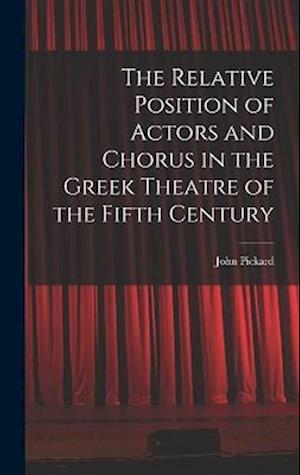 The Relative Position of Actors and Chorus in the Greek Theatre of the Fifth Century