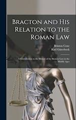 Bracton and His Relation to the Roman Law: A Contribution to the History of the Roman Law in the Middle Ages 