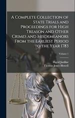 A Complete Collection of State Trials and Proceedings for High Treason and Other Crimes and Misdemeanors From the Earliest Period to the Year 1783; Vo