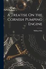 A Treatise On the Cornish Pumping Engine 
