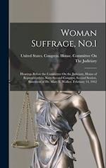 Woman Suffrage, No.1: Hearings Before the Committee On the Judiciary, House of Representatives, Sixty-Second Congress, Second Session, Statement of Dr