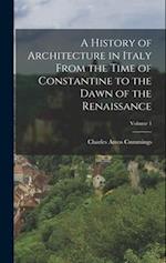 A History of Architecture in Italy From the Time of Constantine to the Dawn of the Renaissance; Volume 1 