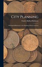 City Planning: With Special Reference to the Planning of Streets and Lots 