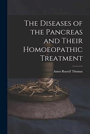 The Diseases of the Pancreas and Their Homoeopathic Treatment