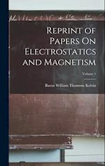 Reprint of Papers On Electrostatics and Magnetism; Volume 1 