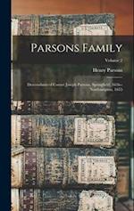 Parsons Family: Descendants of Cornet Joseph Parsons, Springfield, 1636--Northampton, 1655; Volume 2 