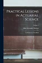 Practical Lessons in Actuarial Science: An Elementary Text-Book; Volume 2 