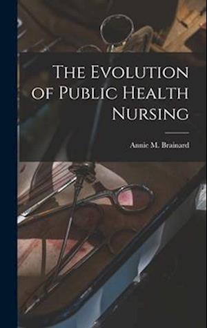 The Evolution of Public Health Nursing