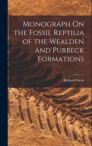 Monograph On the Fossil Reptilia of the Wealden and Purbeck Formations