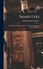 Sharp Eyes: A Rambler's Calendar of Fifty-Two Weeks Among Insects, Birds, and Flowers 
