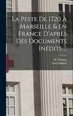 La Peste De 1720 À Marseille & En France D'après Des Documents Inédits ...