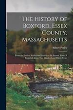 The History of Boxford, Essex County, Massachusetts: From the Earliest Settlement Known to the Present Time: A Period of About Two Hundred and Thirty 