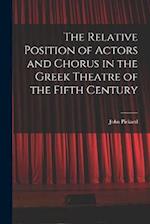 The Relative Position of Actors and Chorus in the Greek Theatre of the Fifth Century 