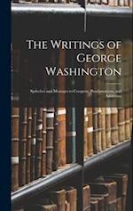 The Writings of George Washington: Speeches and Messages to Congress, Proclamations, and Addresses 