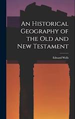An Historical Geography of the Old and New Testament 