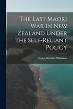 The Last Maori War in New Zealand Under the Self-Reliant Policy 