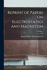 Reprint of Papers On Electrostatics and Magnetism; Volume 1 