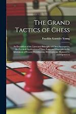 The Grand Tactics of Chess: An Exposition of the Laws and Principles of Chess Strategetics, the Practical Application of These Laws and Principles to 
