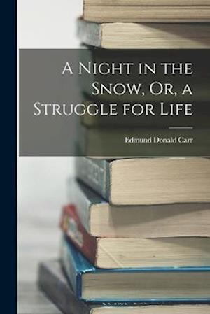 A Night in the Snow, Or, a Struggle for Life