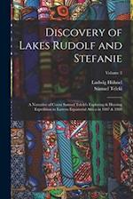 Discovery of Lakes Rudolf and Stefanie: A Narrative of Count Samuel Teleki's Exploring & Hunting Expedition in Eastern Equatorial Africa in 1887 & 188