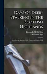 Days Of Deer-Stalking In the Scottish Highlands: Including An Account Of the Nature and Habits Of T 