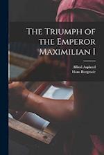 The Triumph of the Emperor Maximilian I 