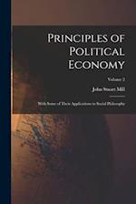 Principles of Political Economy: With Some of Their Applications to Social Philosophy; Volume 2 