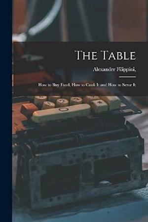 The Table: How to buy Food, How to Cook It and How to Serve It