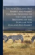 The New Zealand red Rabbit and Rabbit Culture, Devoted to the Care and Breeding of the Popular New Zealand red Rabbit 