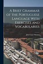 A Brief Grammar of the Portuguese Language With Exercises and Vocabularies 
