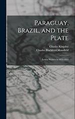 Paraguay, Brazil, and the Plate: Letters Written in 1852-1853 