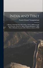India and Tibet; a History of the Relations Which Have Subsisted Between the two Countries From the Time of Warren Hastings to 1910; With a Particular