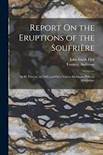 Report On the Eruptions of the Soufrière: In St. Vincent, in 1902, and On a Visit to Montagne Pelée in Martinique 