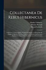 Collectanea De Rebus Hibernicus: Vallancey, C. the Uraikeft, Or Book of Oghams. an Essay On the Origin of Alphabet Writing. Terms of the Brehon-Amhan 
