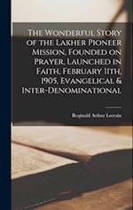 The Wonderful Story of the Lakher Pioneer Mission, Founded on Prayer, Launched in Faith, February 11th, 1905, Evangelical & Inter-denominational 