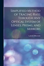 Simplified Method of Tracing Rays Through Any Optical System of Lenses, Prisms, and Mirrors 