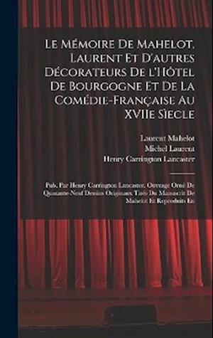 Le Mémoire de Mahelot, Laurent et d'autres décorateurs de l'Hôtel de Bourgogne et de la Comédie-Française au XVIIe sìecle; pub. par Henry Carrington L