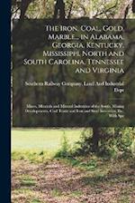 The Iron, Coal, Gold, Marble... in Alabama, Georgia, Kentucky, Mississippi, North and South Carolina, Tennessee and Virginia: Mines, Minerals and Mine