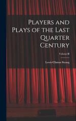 Players and Plays of the Last Quarter Century; Volume II 