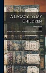 A Legacy to my Children: Including Family History, Autobiography, and Original Essays 