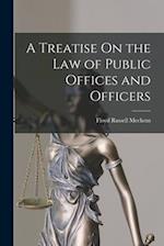 A Treatise On the Law of Public Offices and Officers 